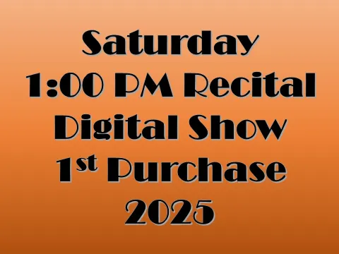 Saturday 1:00 PM Recital Digital Show - 1st Purchase