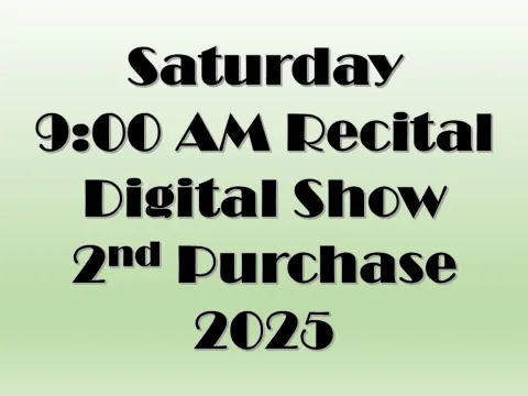 Saturday 9:00 AM Recital Digital Show - 2nd Purchase